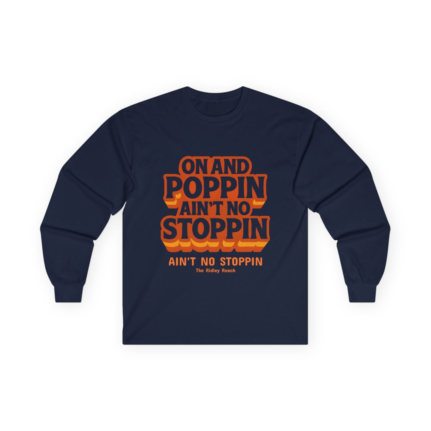 Unisex Long Sleeve Tee - "On and Poppin' Ain't No Stoppin'" - Fun, Casual Wear, Perfect for Parties, Gifts, Celebrations, Everyday Style