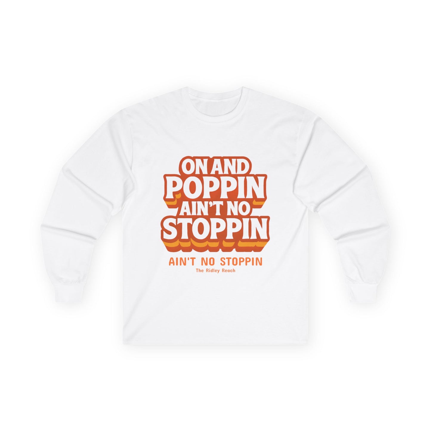Unisex Long Sleeve Tee - "On and Poppin' Ain't No Stoppin'" - Fun, Casual Wear, Perfect for Parties, Gifts, Celebrations, Everyday Style
