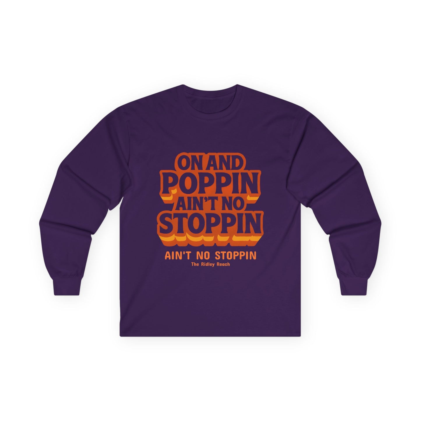 Unisex Long Sleeve Tee - "On and Poppin' Ain't No Stoppin'" - Fun, Casual Wear, Perfect for Parties, Gifts, Celebrations, Everyday Style