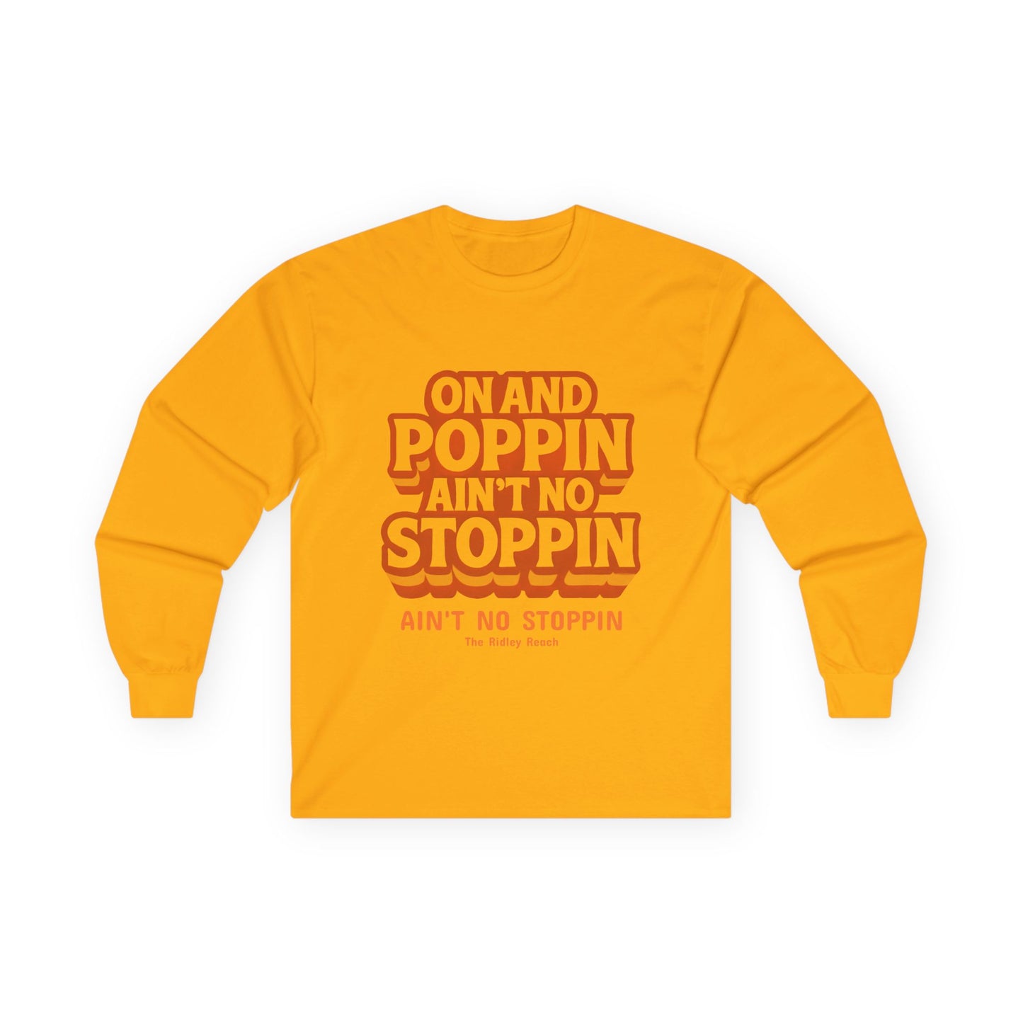 Unisex Long Sleeve Tee - "On and Poppin' Ain't No Stoppin'" - Fun, Casual Wear, Perfect for Parties, Gifts, Celebrations, Everyday Style