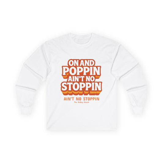 Unisex Long Sleeve Tee - "On and Poppin' Ain't No Stoppin'" - Fun, Casual Wear, Perfect for Parties, Gifts, Celebrations, Everyday Style